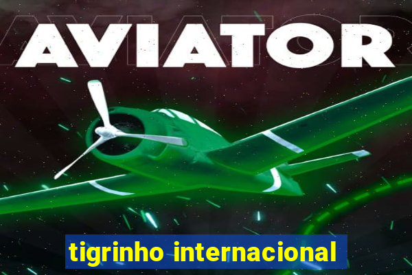 tigrinho internacional